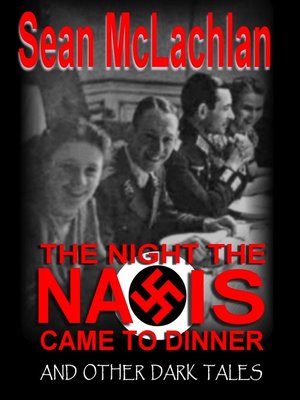 cover image of The Night the Nazis Came to Dinner, and other dark tales
